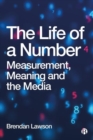 The Life of a Number : Measurement, Meaning and the Media - Book