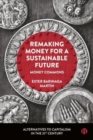 Remaking Money for a Sustainable Future : Money Commons - Book