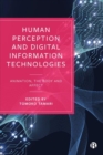 Human Perception and Digital Information Technologies : Animation, the Body, and Affect - Book