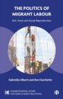 The Politics of Migrant Labour : Exit, Voice, and Social Reproduction - Book