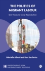The Politics of Migrant Labour : Exit, Voice, and Social Reproduction - eBook