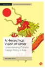 A Hierarchical Vision of Order : Understanding Chinese Foreign Policy in Asia - Book