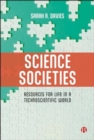 Science Societies : Resources for Life in a Technoscientific World - Book