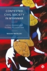Contested Civil Society in Myanmar : Local Change and Global Recognition - Book