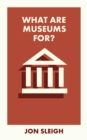 What Are Museums For? - Book