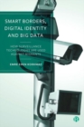 Smart Borders, Digital Identity and Big Data : How Surveillance Technologies Are Used Against Migrants - Book