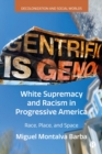 White Supremacy and Racism in Progressive America : Race, Place, and Space - eBook