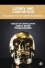 Luxury and Corruption : Challenging the Anti-Corruption Consensus - Book