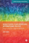 Bodily Fluids, Fluid Bodies and International Politics : Feminist Technoscience, Biopolitics and Security - Book