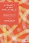 Activists in the Data Stream : The Practices of Daily Grassroots Politics in Southern Europe - Book