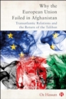 Why the European Union Failed in Afghanistan : Transatlantic Relations and the Return of the Taliban - Book