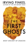 The First Ghosts : A rich history of ancient ghosts and ghost stories from the British Museum curator - Book