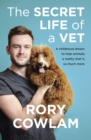 The Secret Life of a Vet : A heartwarming glimpse into the real world of veterinary from TV vet Rory Cowlam - eBook
