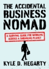 The Accidental Business Nomad : A Survival Guide for Working Across A Shrinking Planet - eBook