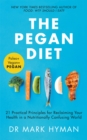 The Pegan Diet : 21 Practical Principles for Reclaiming Your Health in a Nutritionally Confusing World - Book
