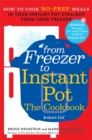From Freezer to Instant Pot : How to Cook No-Prep Meals in Your Instant Pot Straight from Your Freezer - Book