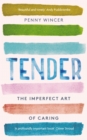Tender : The Imperfect Art of Caring - 'profoundly important' Clover Stroud - Book