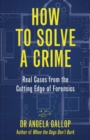 How to Solve a Crime : Stories from the Cutting Edge of Forensics - Book