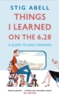 Things I Learned on the 6.28 : A Guide to Daily Reading - Book