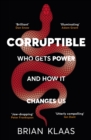 Corruptible : Who Gets Power and How it Changes Us - eBook