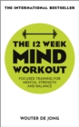 The 12 Week Mind Workout : Focused Training for Mental Strength and Balance - Book