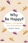 Why Be Happy? : The Japanese Way of Acceptance - eBook