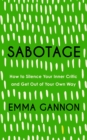 Sabotage : How to Silence Your Inner Critic and Get Out of Your Own Way - eBook