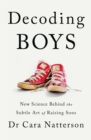 Decoding Boys : New science behind the subtle art of raising sons - eBook