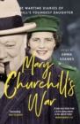 Mary Churchill's War : The Wartime Diaries of Churchill's Youngest Daughter - Book