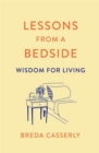 Lessons from a Bedside : Wisdom For Living - Book