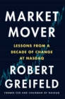 Market Mover : Lessons from a Decade of Change at Nasdaq - Book