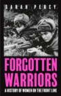 Forgotten Warriors : A History of Women on the Front Line - Book