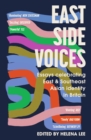 East Side Voices : Essays celebrating East and Southeast Asian identity in Britain - eBook