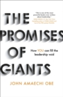 The Promises of Giants : How YOU can fill the leadership void --THE SUNDAY TIMES HARDBACK NON-FICTION & BUSINESS BESTSELLER-- - eBook