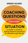 Coaching Questions for Every Situation : A Leader's Guide to Asking Powerful Questions for Breakthrough Results - Book