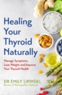 Healing Your Thyroid Naturally : Manage Symptoms, Lose Weight and Improve Your Thyroid Health - Book
