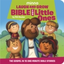 Laugh and Grow Bible for Little Ones : The Gospel in 15 One-Minute Bible Stories - Book