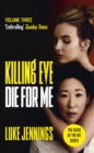 Killing Eve: Die For Me : The basis for the BAFTA-winning Killing Eve TV series - eBook