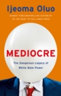 Mediocre : The Dangerous Legacy of White Male Power - eBook