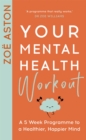 Your Mental Health Workout : A 5 Week Programme to a Healthier, Happier Mind - eBook