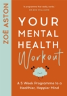 Your Mental Health Workout : A 5 Week Programme to a Healthier, Happier Mind - Book