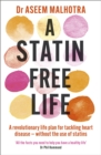 A Statin-Free Life : A revolutionary life plan for tackling heart disease - without the use of statins - Book