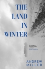 The Land in Winter : The new novel from the award-winning author of Pure - Book