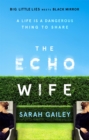 The Echo Wife : A dark, fast-paced unsettling domestic thriller - Book