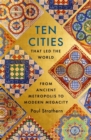 Ten Cities that Led the World : From Ancient Metropolis to Modern Megacity - Book