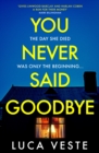 You Never Said Goodbye : An electrifying, edge of your seat thriller - Book