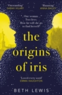 The Origins of Iris : The compelling, heart-wrenching and evocative new novel from Beth Lewis, shortlisted for the Polari Prize 2022 - eBook