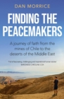 Finding the Peacemakers : A journey of faith from the mines of Chile to the deserts of the Middle East - Book