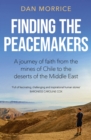 Finding the Peacemakers : A journey of faith from the mines of Chile to the deserts of the Middle East - eBook