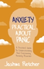 Anxiety: Practical About Panic : A Practical Guide to Understanding and Overcoming Anxiety Disorder - Book